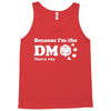Because Im The Dm That Is Why Tank Top