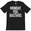 monday you bastard T-Shirt