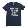 keep your rosaries off my ovaries Ladies Fitted T-Shirt