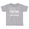 big disappointment come from high expectations Toddler T-shirt