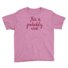 this is probably wine Youth Tee