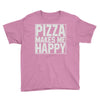 pizza makes me happy Youth Tee
