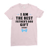 I Am The Best Father's Day Gift Ever Boy Ladies Fitted T-Shirt