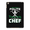 I Was One A Polite Well Mannered Young Lady And Then I Became A Chef iPad Mini 4