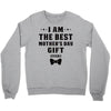 I Am The Best Mother's Day Gift Ever Crewneck Sweatshirt