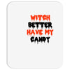 witch better have my candy Mousepad