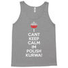 i can't keep calm i'm polish kurwa poland Tank Top