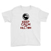 keep calm and kill him Youth Tee