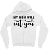 my mom will cut you Zipper Hoodie