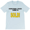 everything i touch turns to sold T-Shirt