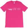 i say love you T-Shirt