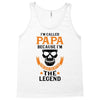I'm Called Papa Because I'm the Man the Myth the Legend Tank Top