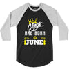 Kings Are Born In June 3/4 Sleeve Shirt