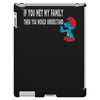 if you met my family you would understand iPad 3 and 4 Case