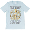 You Only Live Once It as a Cowboy T-Shirt