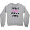 i wear pink for my mom breast cancer Crewneck Sweatshirt