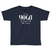 i do yoga to burn crazy Toddler T-shirt