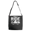 born to ride funny Adjustable Strap Totes
