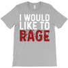 I WOULD LIKE TO RAGE T-Shirt