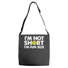 i'm not short, i'm fun size   small tiny little shorty person gift tee Adjustable Strap Totes