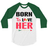 ....Born To Love Her 3/4 Sleeve Shirt