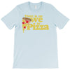 there is no we in pizza T-Shirt