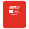 sarcastic comment loading please wait funny cool humour Mousepad