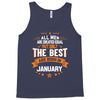 All Men Created Equal But The Best Born In January Tank Top