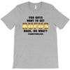 You Guys Want to Get Rufus Back, or What T-Shirt