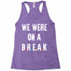 Friends Quote - We Were On A Break Racerback Tank