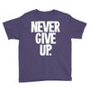 never give up 2 Youth Tee