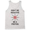 don't be negative... be a proton! Tank Top