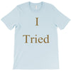 i tried T-Shirt
