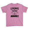 Legends Are Born In August Youth Tee