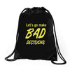 let's go make bad decisions Drawstring Bags