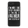 I&rsquo;M not the Step Father I&rsquo;M The Father That STEPPED UP iPhone 7 Plus Case