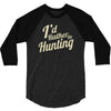 i'd rather be hunting 3/4 Sleeve Shirt