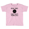 real cars don't shift themselves Toddler T-shirt