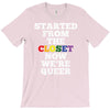 started from the closet now we are queer T-Shirt