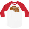 drunk show 3/4 Sleeve Shirt