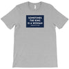 Sometimes the King is a Woman T-Shirt