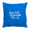 come sail away with me Throw Pillow