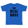 The Boss - The Real Boss Toddler T-shirt