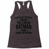 always be batman Racerback Tank