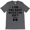 I Am The Best Mother's Day Gift Ever T-Shirt