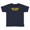 don't invite me places Toddler T-shirt