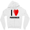 i love personalize Zipper Hoodie