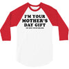 I'm Your Mother's Day Gift Dad Says You're Welcome 3/4 Sleeve Shirt