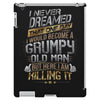 i never dreamed that one day i'd become a grumpy old man but iPad 3 and 4 Case