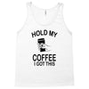 hold my coffee Tank Top